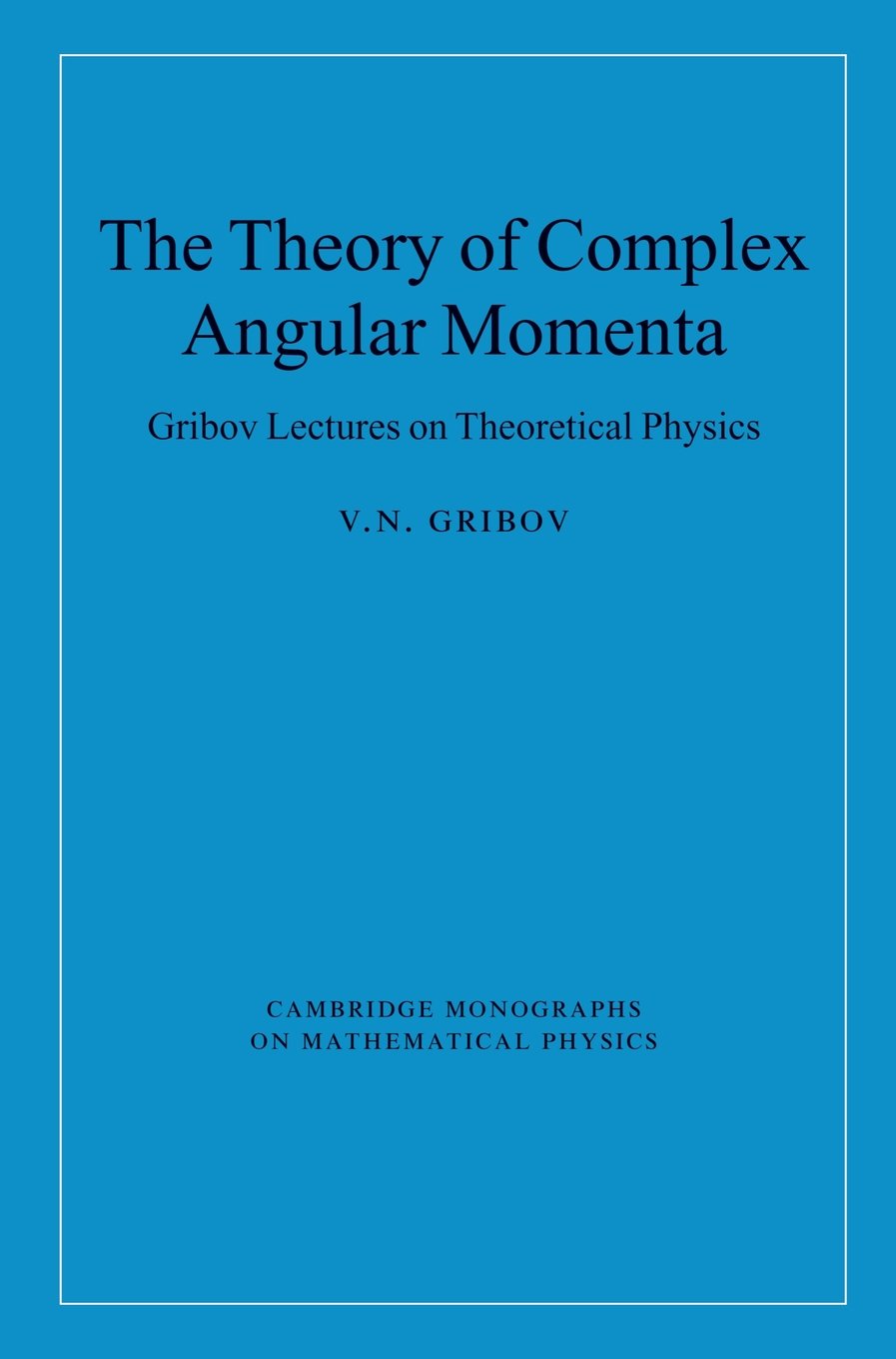The Theory of Complex Angular Momenta: Gribov Lectures on Theoretical Physics (Cambridge Monographs on Mathematical Physics)
