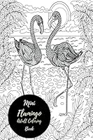 Mini Flamingo Adult Coloring Book: Travel To Go, Small Portable Stress Relieving, Relaxing Coloring Book For Grownups, Men, & Women. Easy, Moderate & Intricate One Sided Patterns. 1541166140 Book Cover
