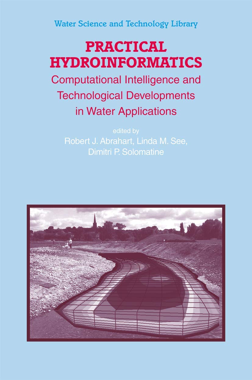 Practical Hydroinformatics: Computational Intelligence and Technological Developments in Water Applications (Water Science and Technology Library, 68)
