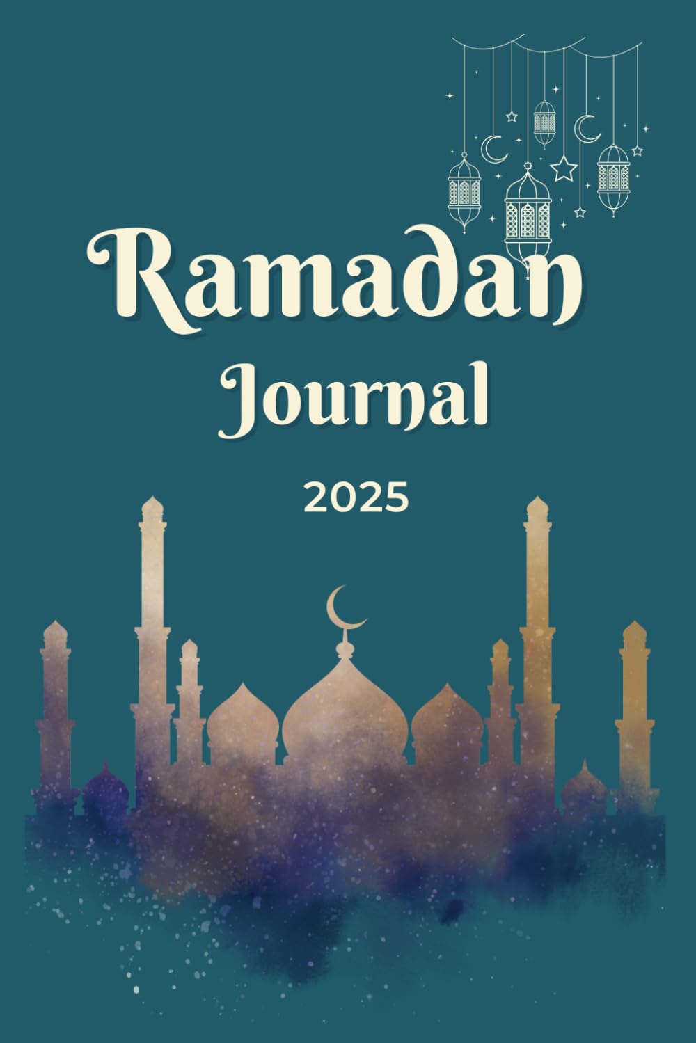 Ramadan Journal 2025: A Spiritual Journey of Reflection and Growth