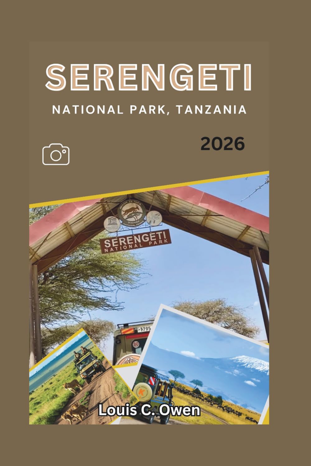 SERENGETI NATIONAL PARK, TANZANIA 2026: A Practical Safari Companion for First-Time Visitors, Wildlife Lovers, and Travelers Exploring Tanzania’s Most Famous National Park (Local Lens)