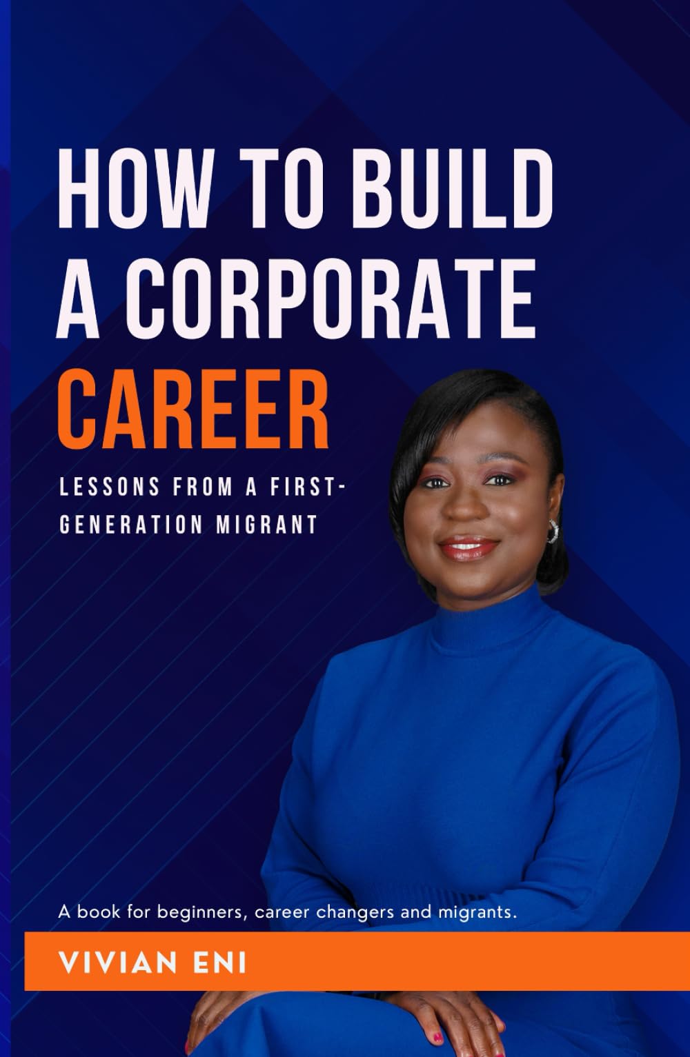 How to Build a Corporate Career: Lessons from a First-Generation Migrant