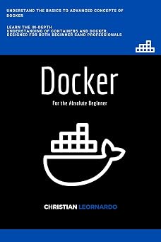Docker Docker for the Absolute Beginner