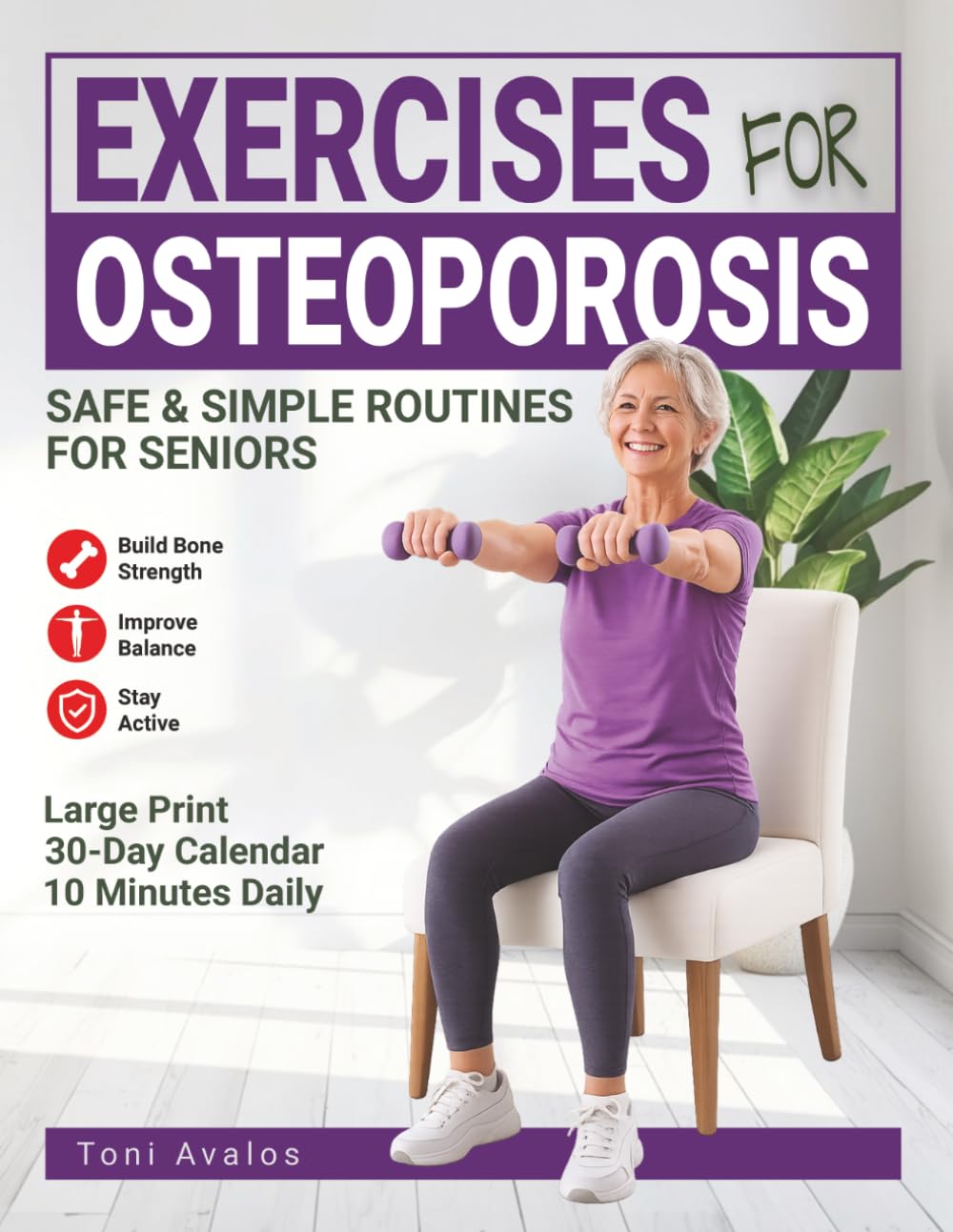 Exercises For Osteoporosis: Safe & Simple Routines for Seniors to Build Bone Strength, Improve Balance, & Stay Active at Home (Strong & Ageless)