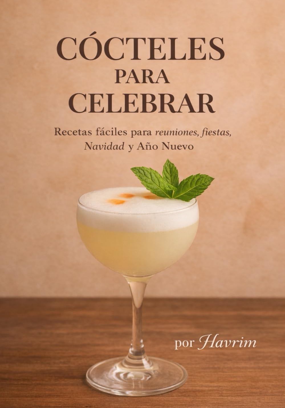 Cócteles para Celebrar: Recetas fáciles para reuniones, fiestas, Navidad y Año nuevo.