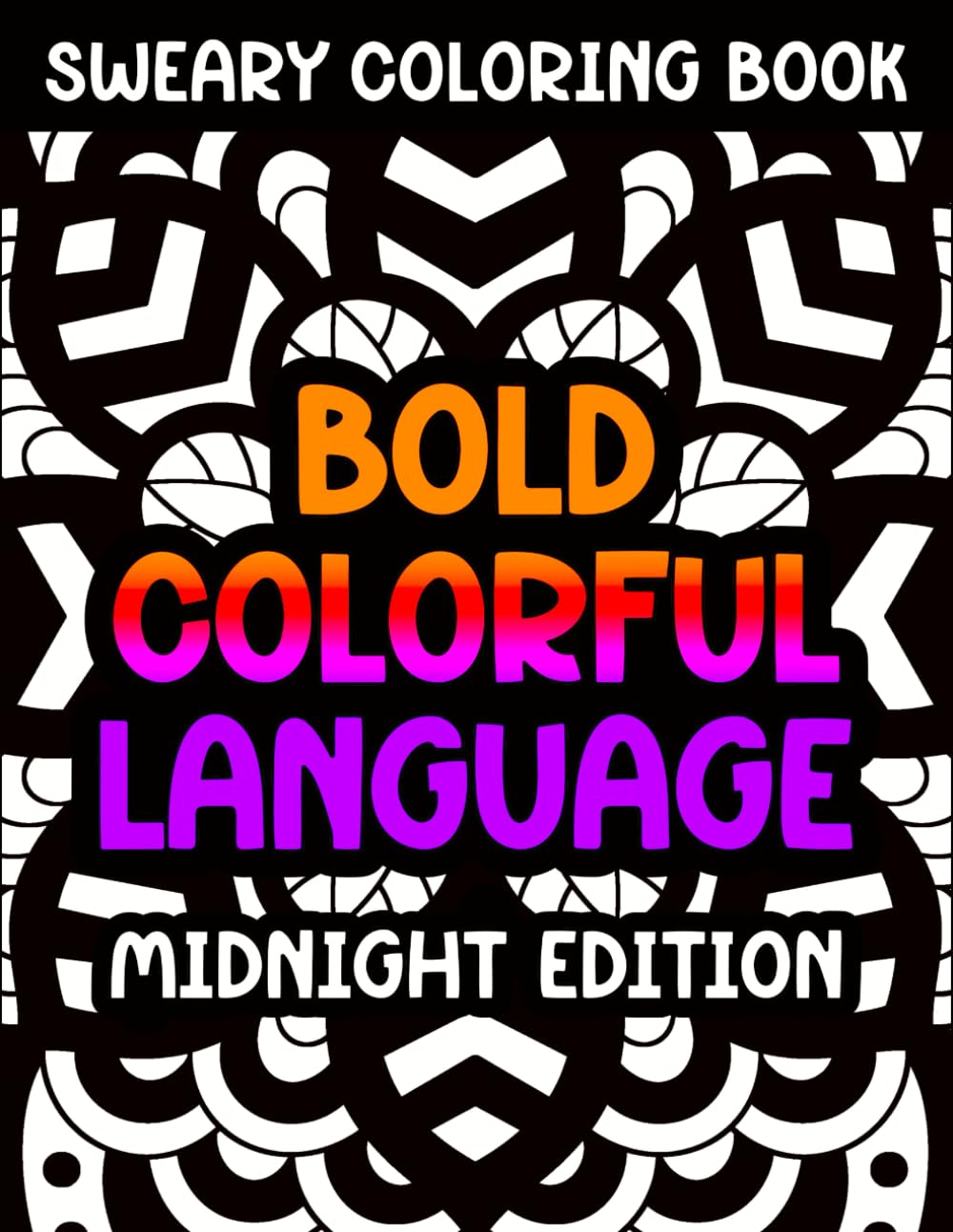 Bold Colorful Language: Sweary Coloring Book, Midnight Edition (Swear Word Coloring Books for Women)