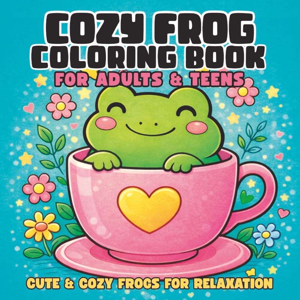 Cozy Frog Coloring Book: Cute and Relaxing Frog Coloring Book for Adults and Teens | 40 Cute Frog Pages for Stress Relief, Mindfulness and Creative Relaxation
