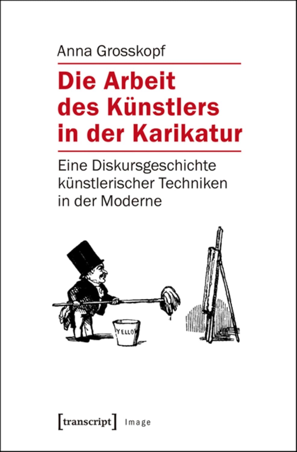 Die Arbeit des Künstlers in der Karikatur: Eine Diskursgeschichte künstlerischer Techniken in der Moderne (Image 80) (German Edition)      [Print Replica] Kindle Edition