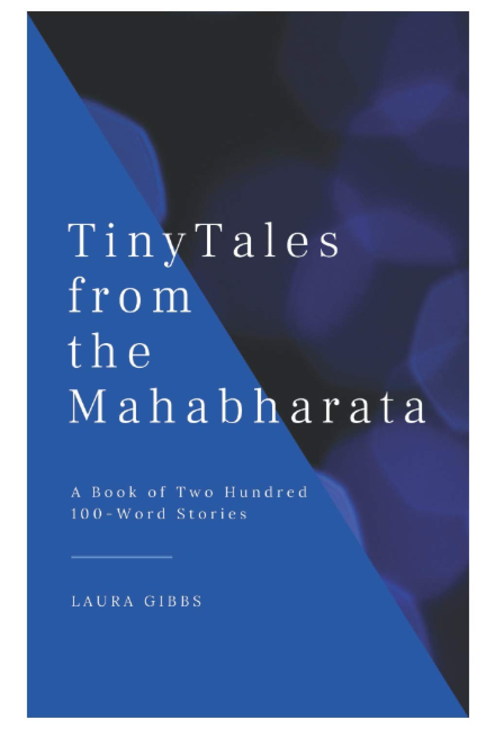 Tiny Tales from the Mahabharata: A Book of Two Hundred 100-Word Stories