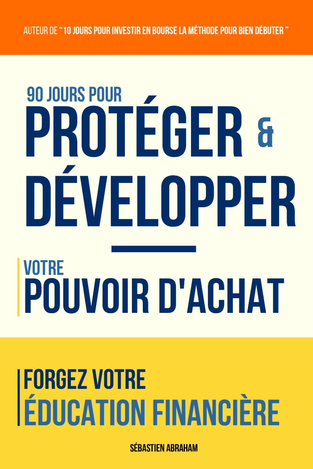 90 Jours pour Protéger et Développer votre Pouvoir d'Achat: Forgez votre Éducation Financière (J'ai Compris ! Agir & Investir)
