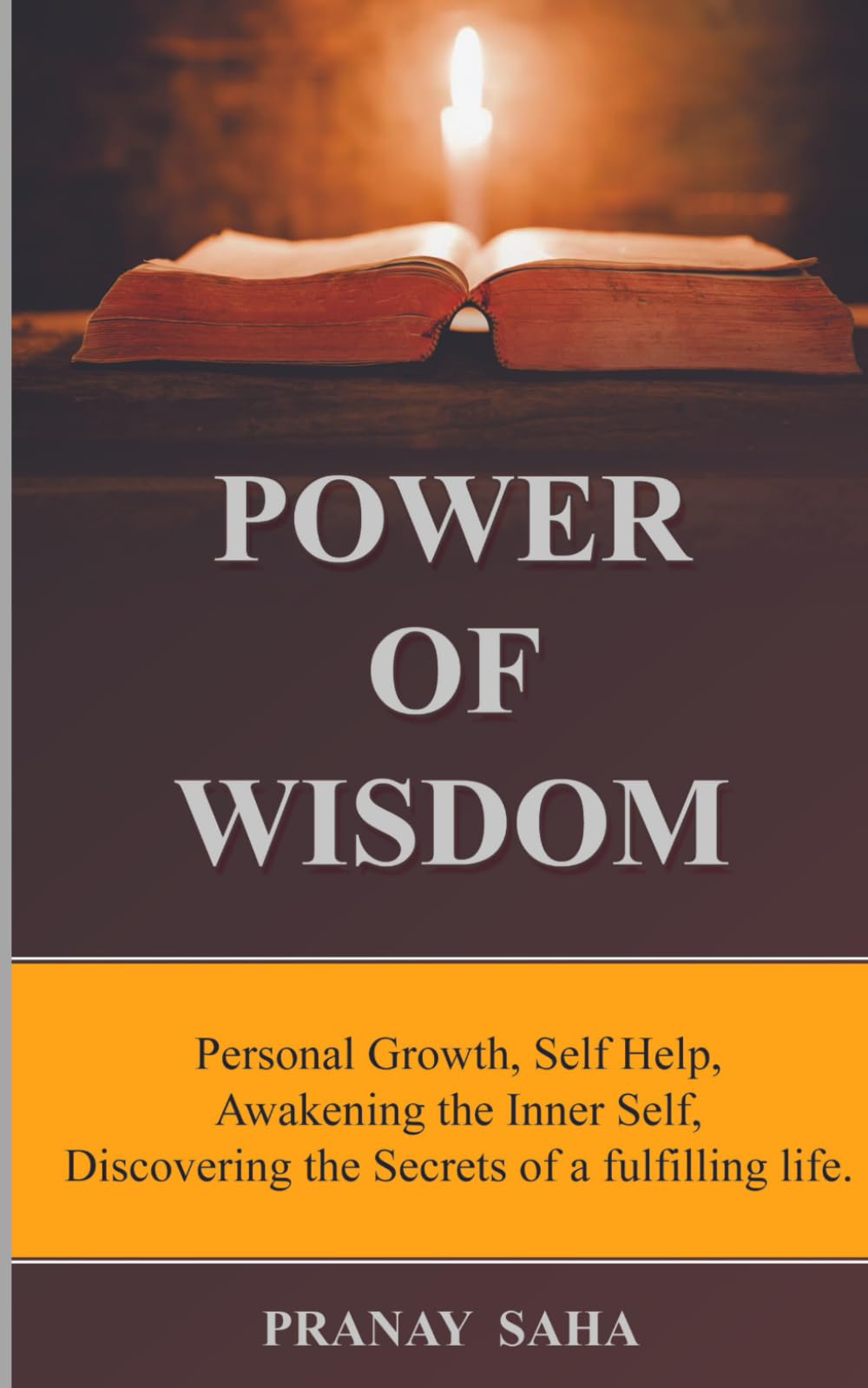Power of Wisdom: Personal Growth, Self Help, Awakening the Inner Self, Discovering the Secrets of a fulfilling life. (Wisdom Unleashed)