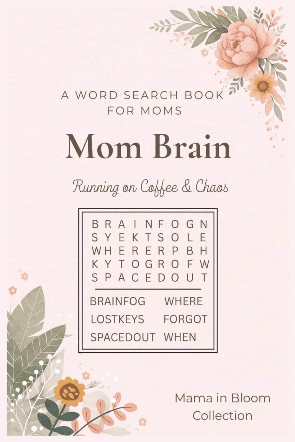 Mom Brain Word Search Puzzle Book: Forgot Where You Put Your Coffee? This Book Gets It | Because Mom Brain Is Real | Fun & Relaxing Word Search Will ... 50+ Puzzles (Running on Coffee & Chaos)