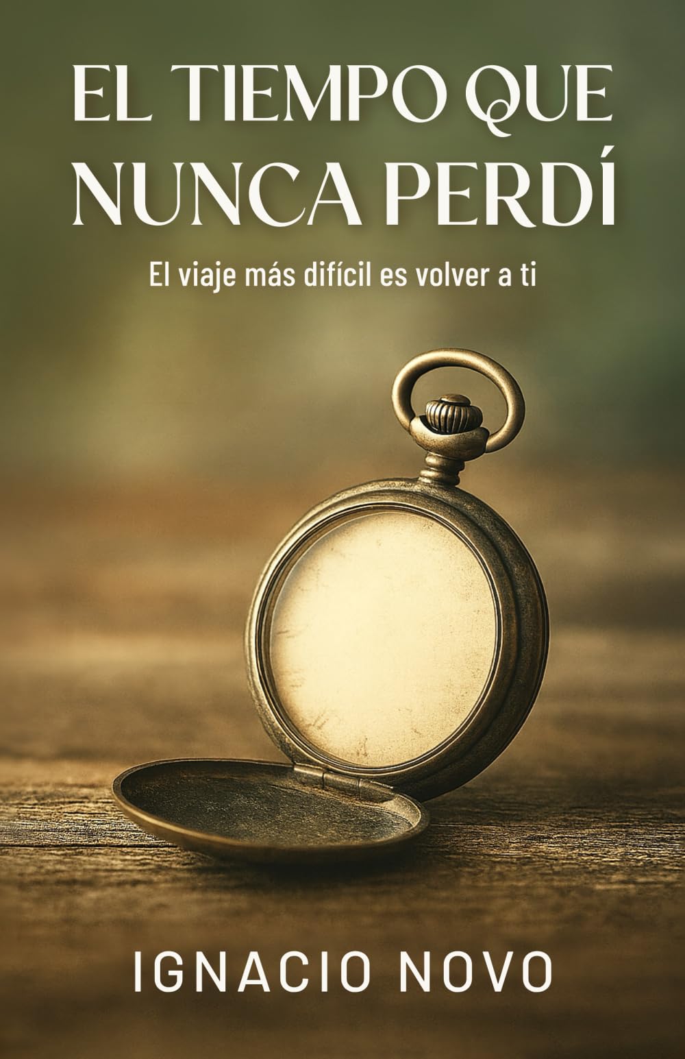 El tiempo que nunca perdí: El viaje más difícil es volver a ti