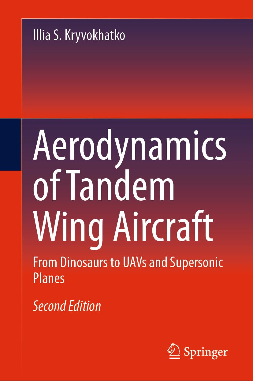 Aerodynamics of Tandem Wing Aircraft: From Dinosaurs to UAVs and Supersonic Planes      2nd Edition, Kindle Edition