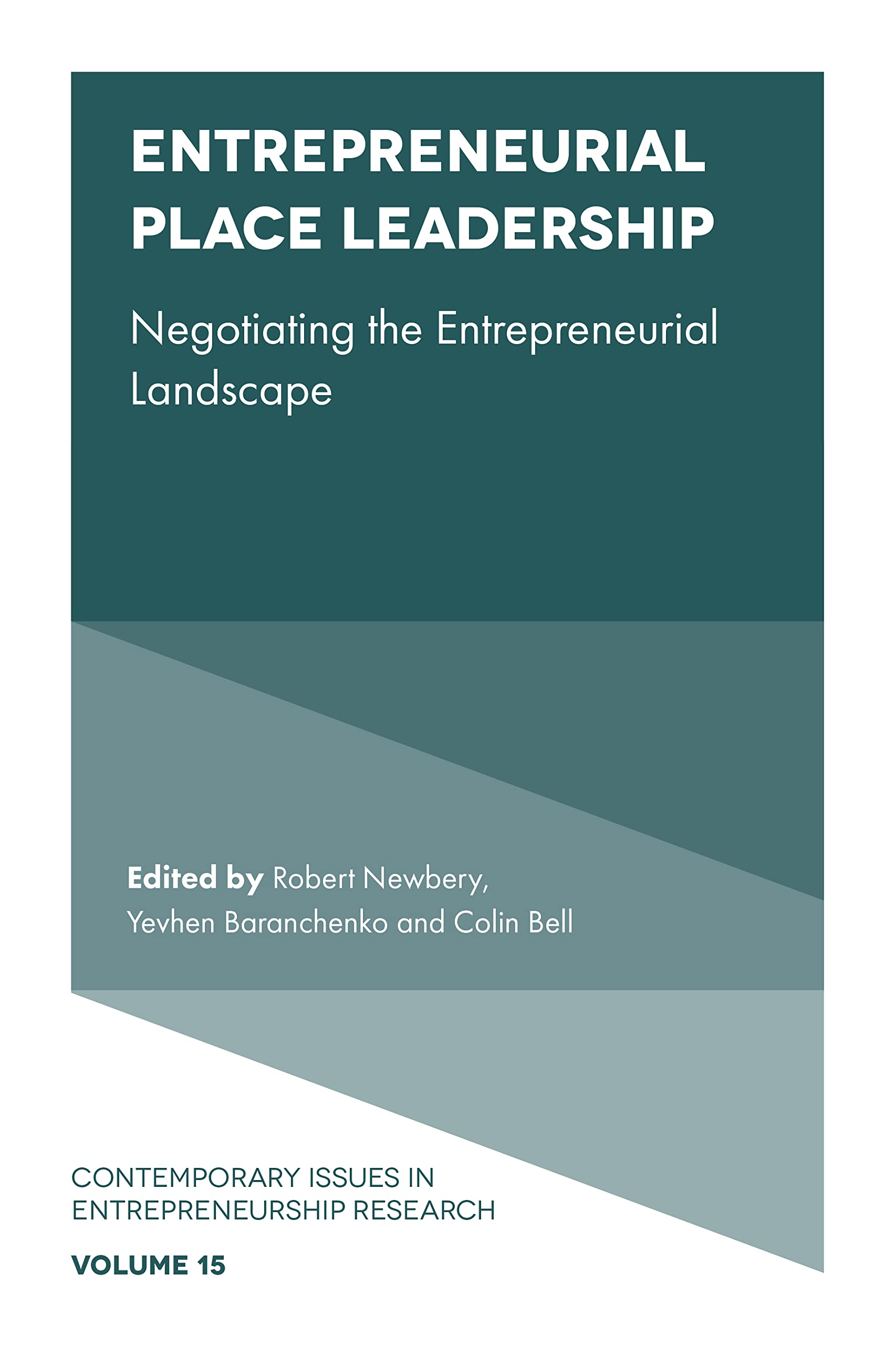 Entrepreneurial Place Leadership: Negotiating the Entrepreneurial Landscape: 15 (Contemporary Issues in Entrepreneurship Research, 15)