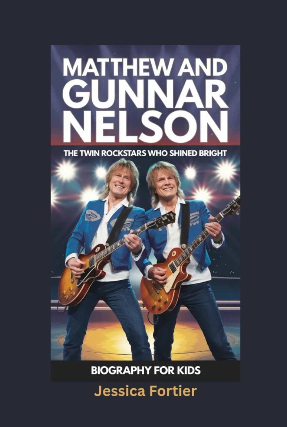 MATTHEW AND GUNNAR NELSON: The Twin Rockstars Who Shined Bright- Biography for kids