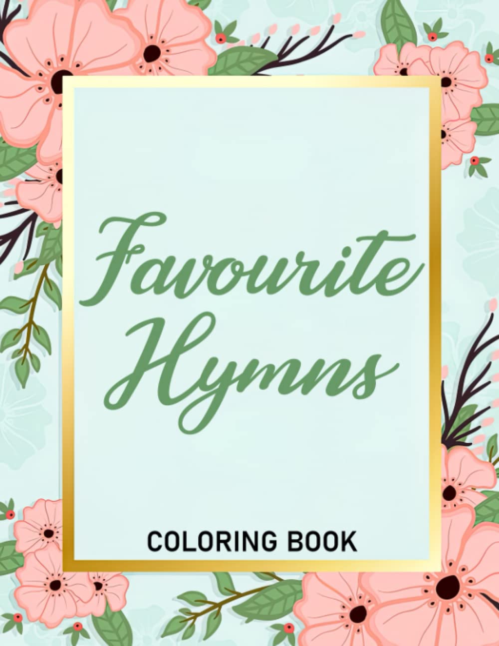 Favourite Hymns Coloring Book: Unique Coloring Pages Of Prayer Song For All Ages To Have Fun | Ideal Gift For Special Occasions