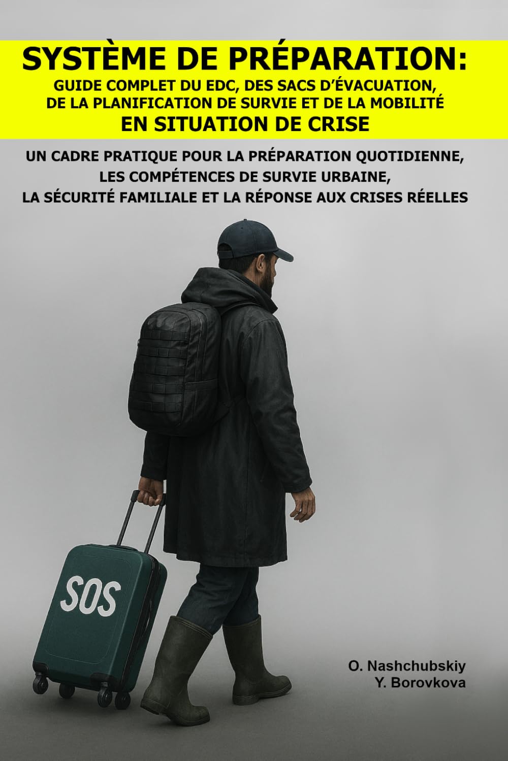 Système de Préparation: Guide Complet du EDC, des Sacs d’Évacuation, de la Planification de Survie et de la Mobilité en Situation de Crise.: Un Cadre ... ([FR] Manuel de survie authentique)