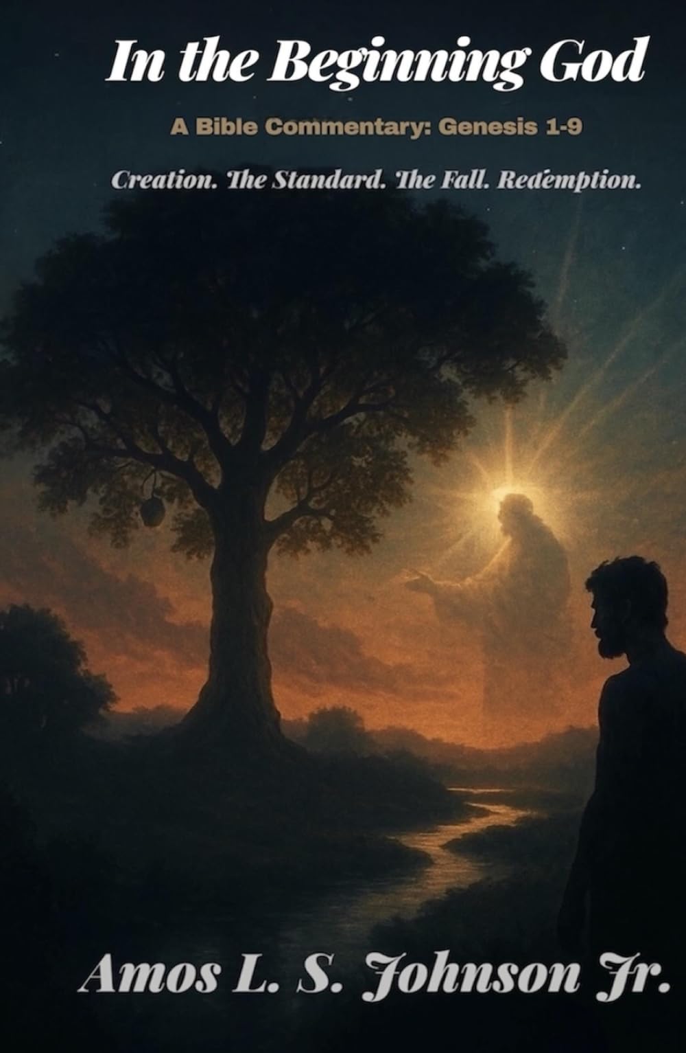 In the Beginning God: A Bible Commentary: Genesis 1-9: Creation. The Standard. The Fall. Redemption
