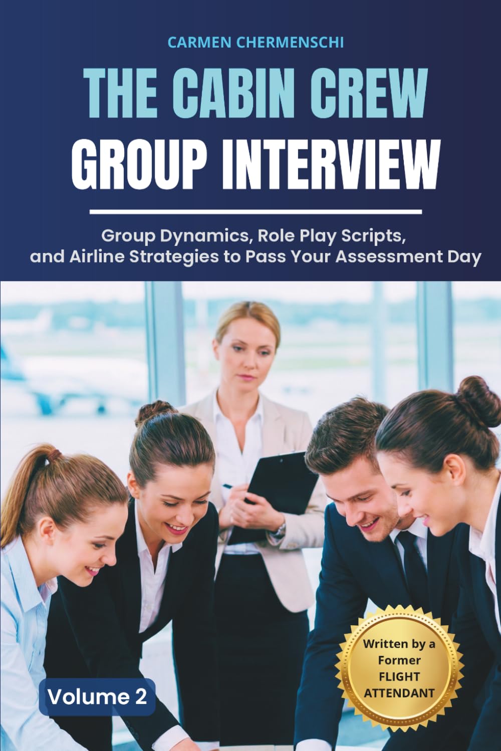 THE CABIN CREW GROUP INTERVIEW: Group Dynamics, Role Play Scripts, and Airline Strategies to Pass Your Assessment Day (The Cabin Crew Blueprint Series)
