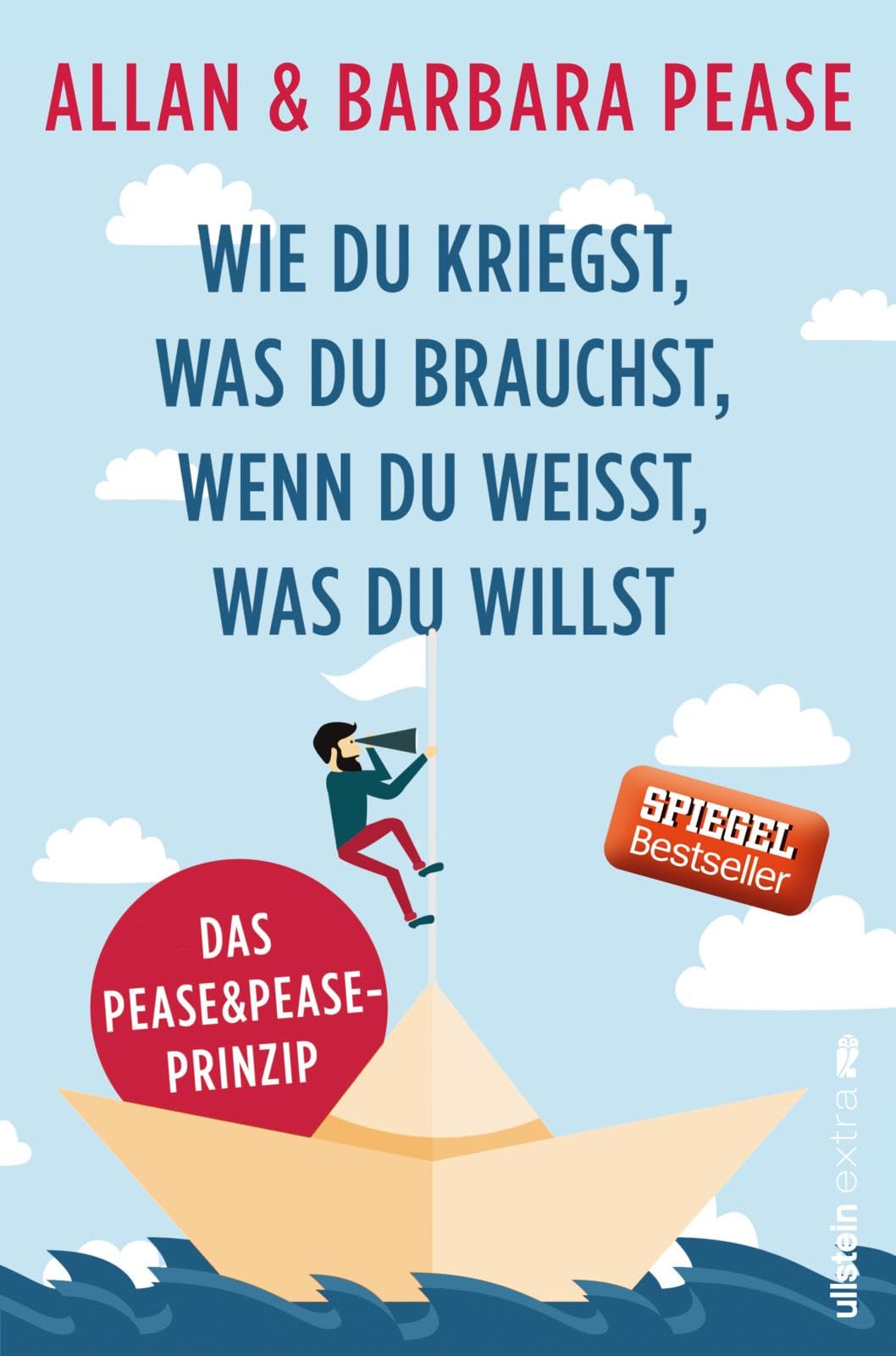 Wie du kriegst, was du brauchst, wenn du weißt, was du willst: Das Pease & Pease-Prinzip | Geschichten vom Hinfallen und Aufstehen: Das ganz persönliche Lebensfazit von Pease & Pease