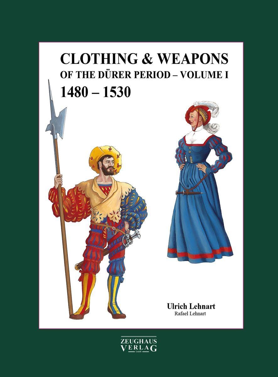 Clouthing & Weapons of The Durer Period: Volume I
