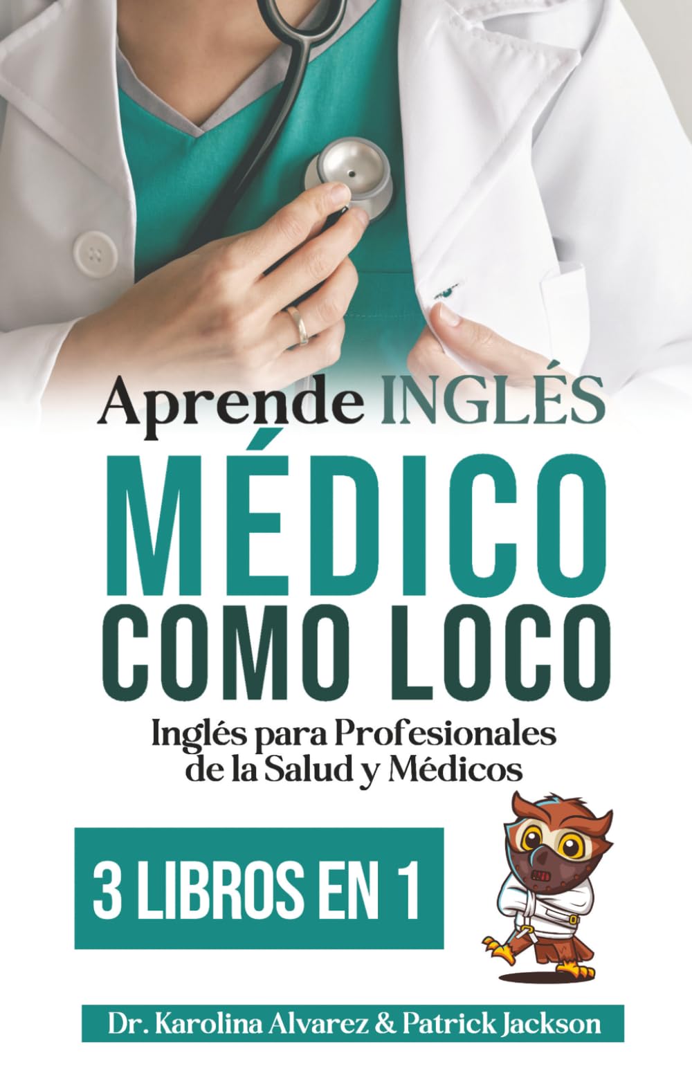 Aprende Inglés Médico Como Loco: Aprender Inglés para Profesionales de la Salud y Médicos 3 Libros En 1