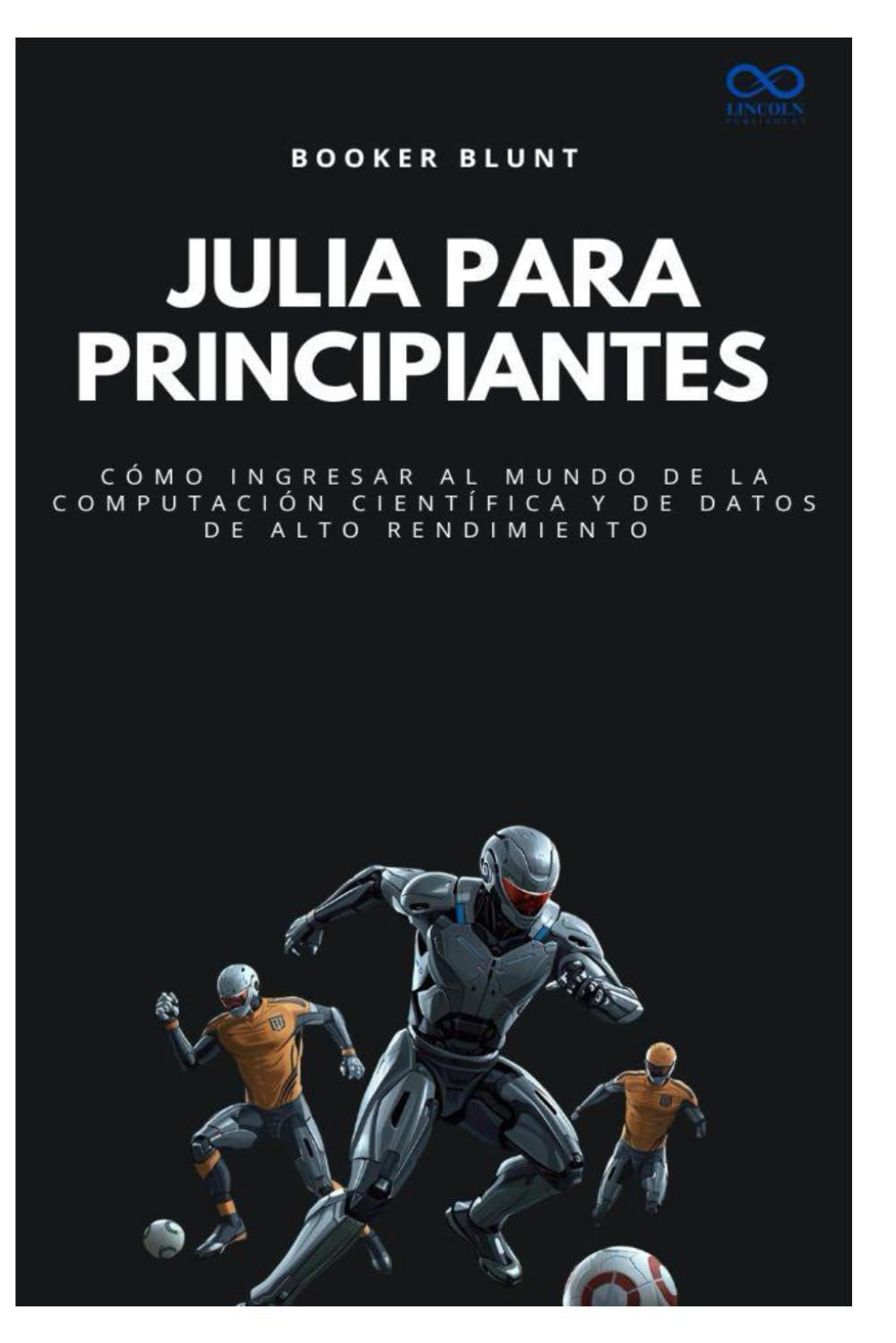 Julia para principiantes: Cómo ingresar al mundo de la computación científica y de datos de alto rendimiento (Colección de Lenguajes de Próxima Generación)