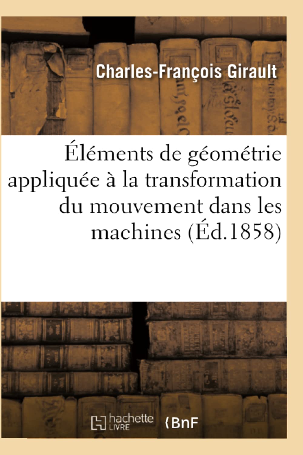 Éléments de Géométrie Appliquée À La Transformation Du Mouvement Dans Les Machines