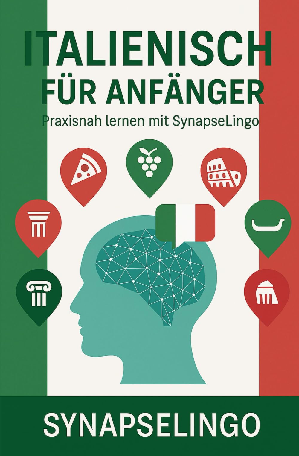 Italienisch für Anfänger: Praxisnah lernen mit SynapseLingo (Italienisch lernen)