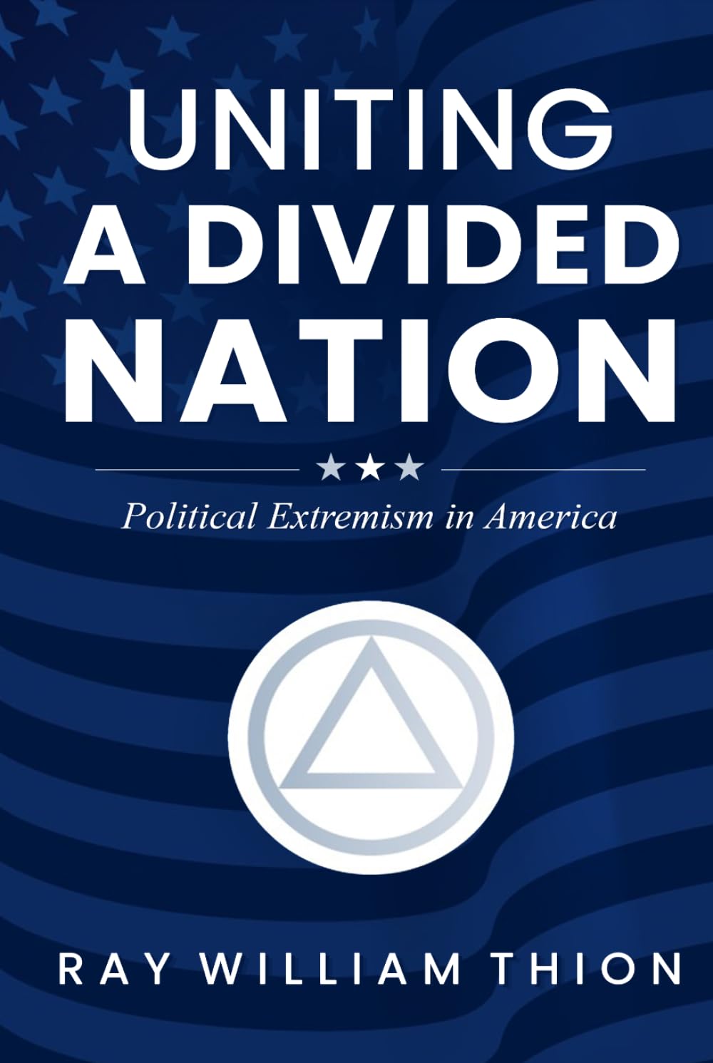 UNITING A DIVIDED NATION: Political Extremism in America