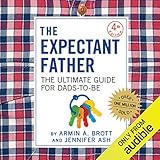 The Expectant Father: The Ultimate Guide for Dads-to-Be
