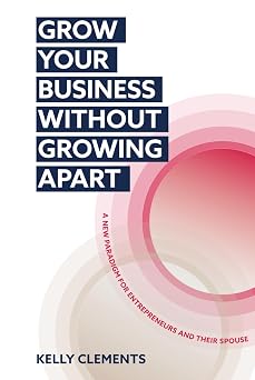 Grow Your Business Without Growing Apart A new paradigm for entrepreneurial couples