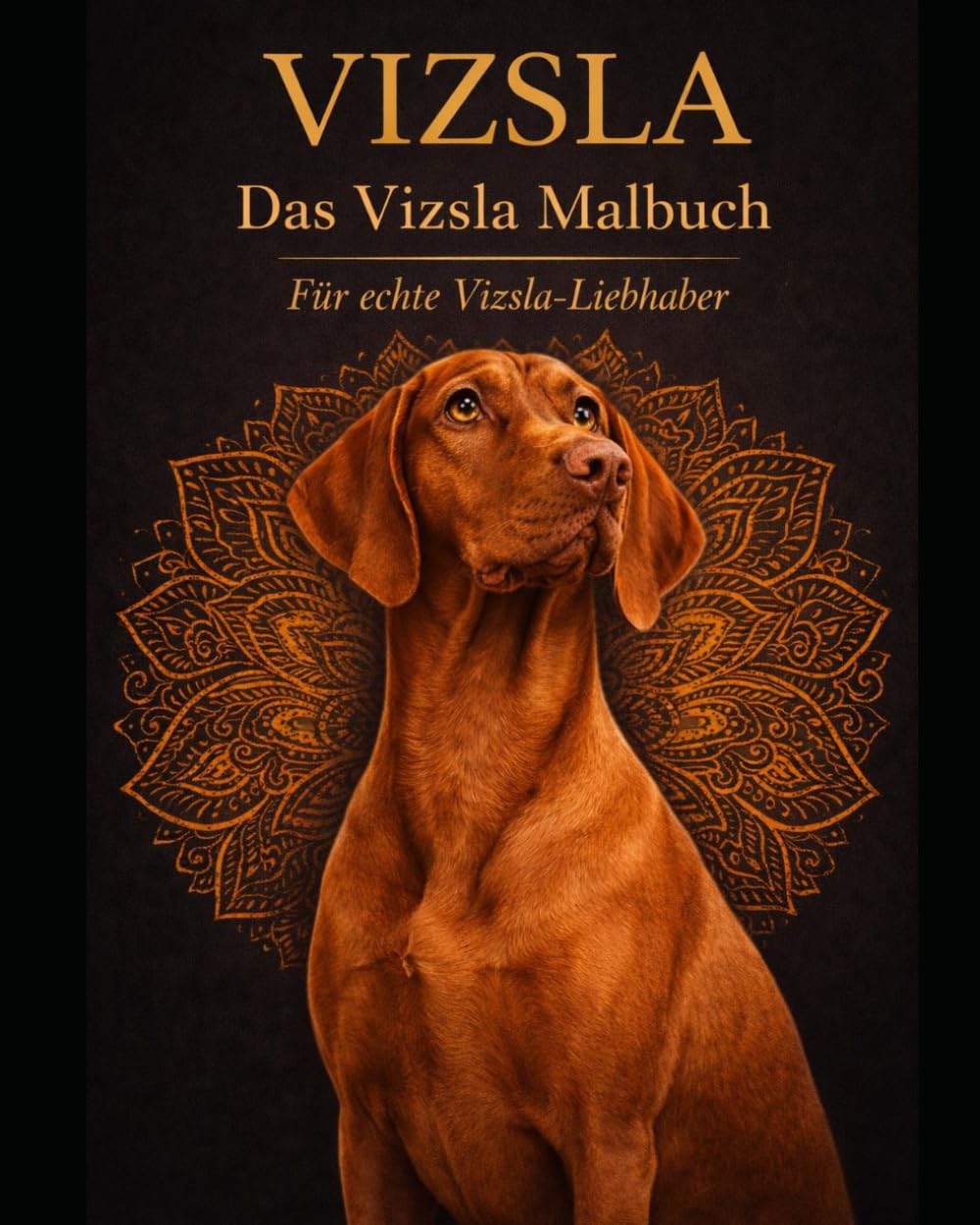 VIZSLA: Das Vizsla Malbuch für echte Vizsla-Liebhaber