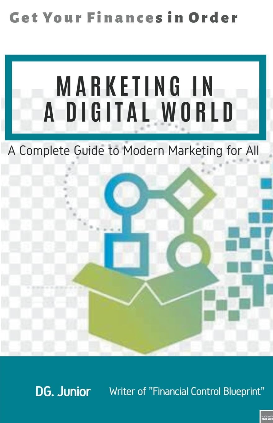 Marketing in a Digital World: A Complete Guide to Modern Marketing for All: 4 (Get Your Finances in Order)