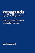 Copaganda: How Police and the Media Manipulate Our News
