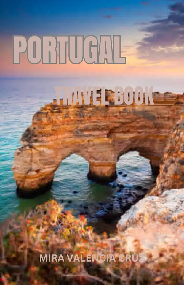 PORTUGAL TRAVEL BOOK: Portugal Unveiled: A Journey through Tradition, Taste & Timeless Beauty Exploring Coastlines, Culture and Charm
