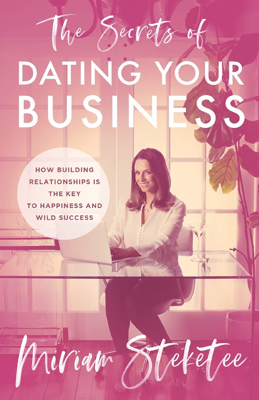 The Secrets of Dating Your Business: How Building Relationships Is the Key to Happiness and Wild Success Paperback – Big Book, 4 May 2021