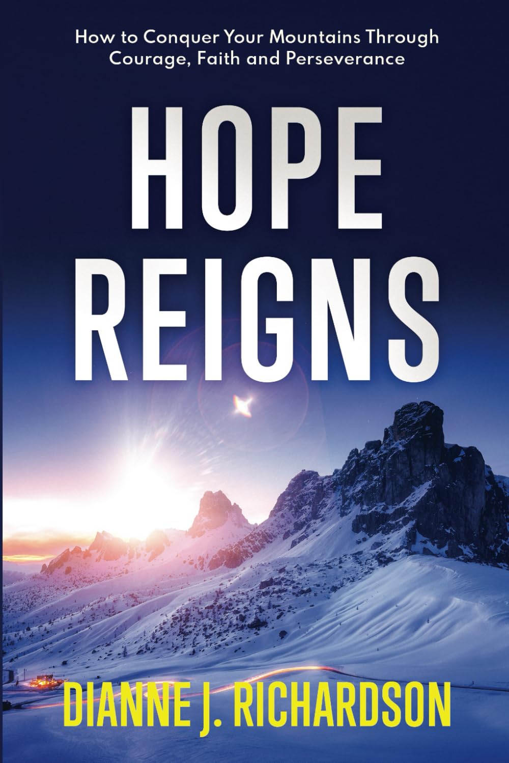 HOPE REIGNS: How to Conquer Your Mountains Through Courage, Faith and Perseverance