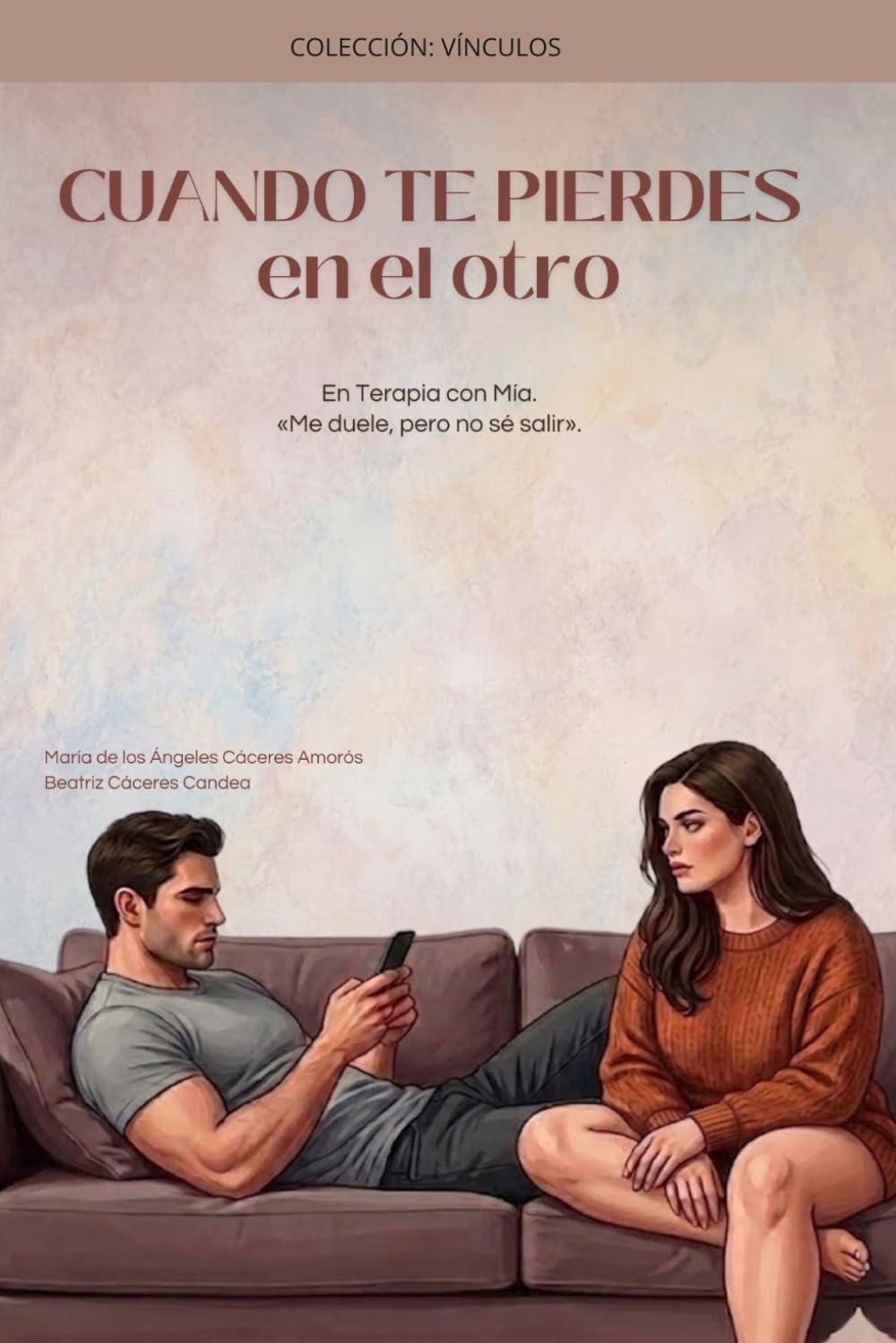 PERDERSE EN EL OTRO: EN TERAPIA CON MÍA. Cómo dejar de perderte en el vínculo, y aprender a sostenerte sin depender del otro. (Colección: Vínculos)