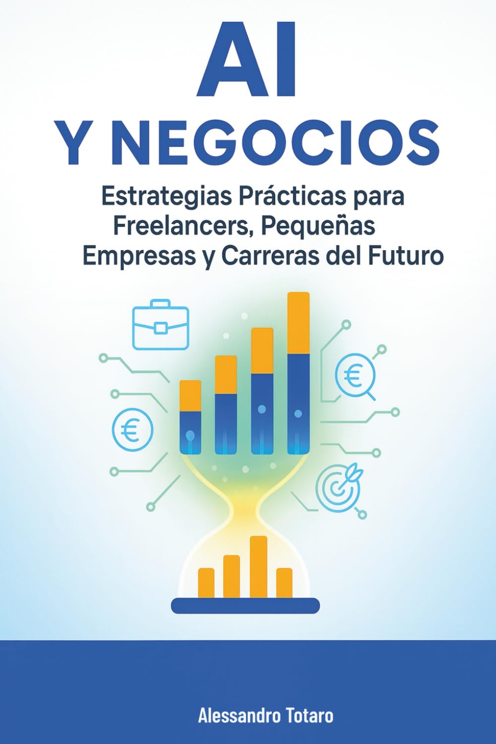 Independently Published Ai Y Negocios: Estrategias Prácticas Para Freelancers, Pequeñas Empresas Y Carreras Del Futuro (Vivir Con La Ia – Cómo La Inteligencia Artificial Transforma Tu Vida, Band 4)