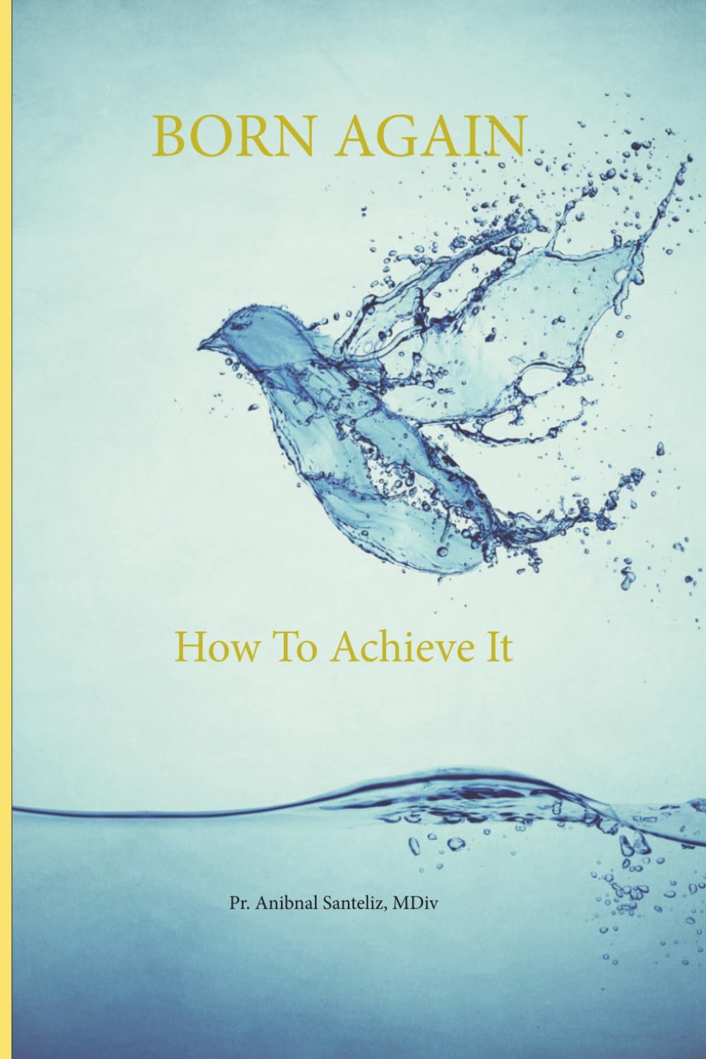 BORN AGAIN: HOW TO ACHIEVE IT