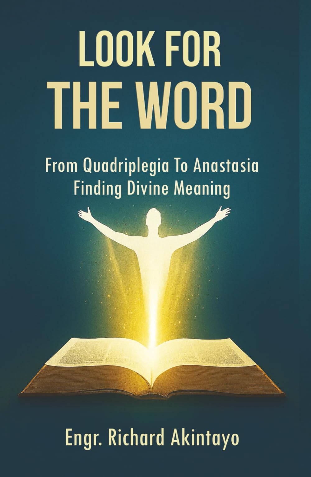 LOOK FOR THE WORD: From Quadriplegia To Anastesia Finding Divine Meaning