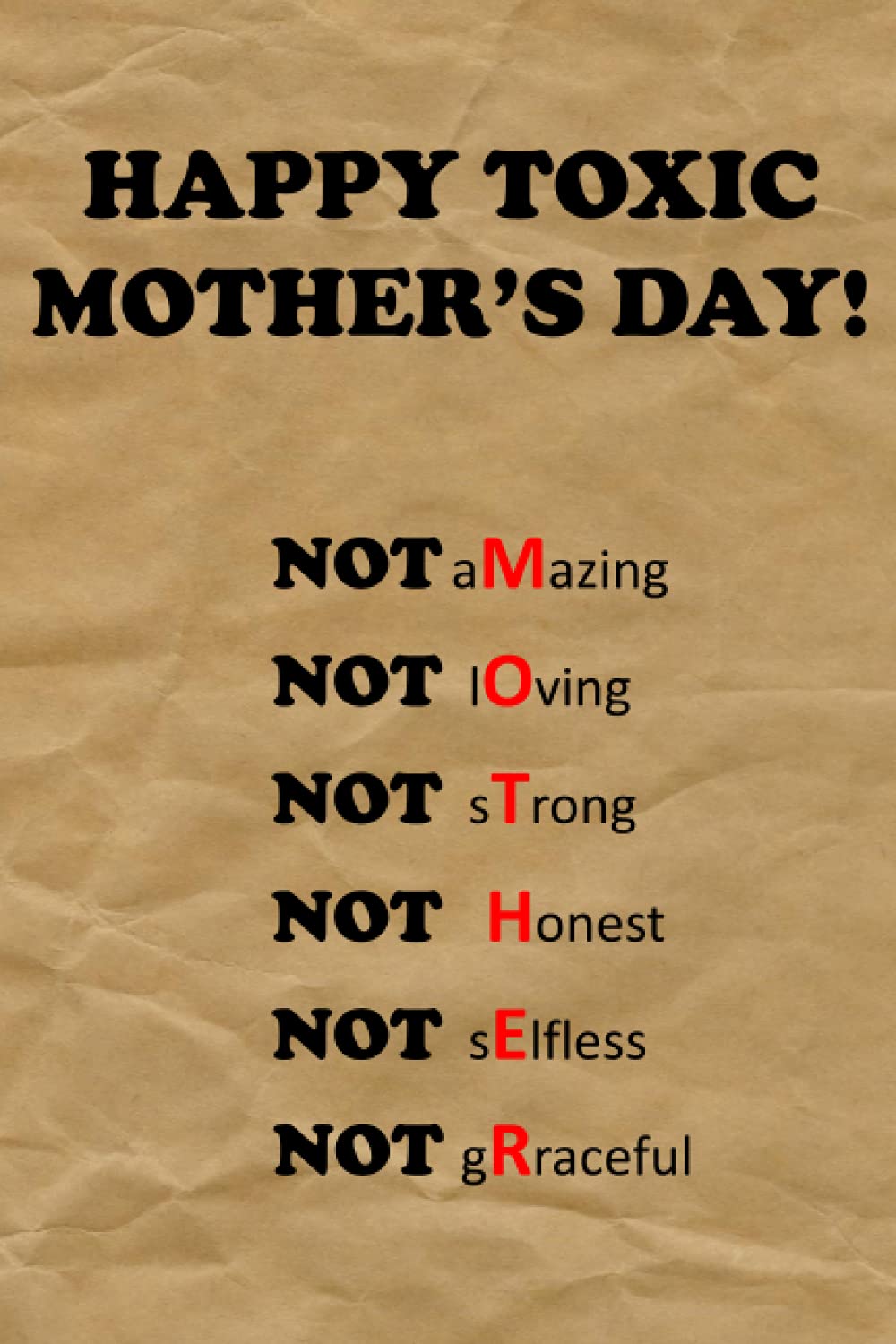 HAPPY TOXIC MOTHER'S DAY! Notebook journal: The Perfect Bad Mother's Day Gift You've Been Searching For | Because Every Mother Deserves The Right ... | Also A Great Toxic Mother In Law Gift Idea