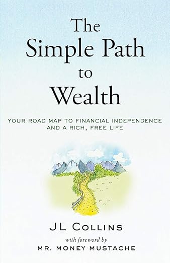 The Simple Path to Wealth: Your Road Map to Financial Independence and a Rich, Free Life