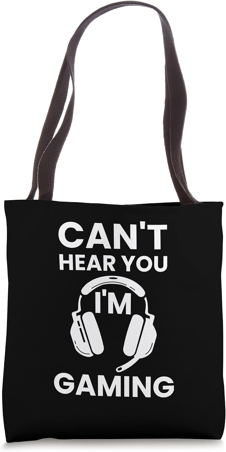 Can't Hear You I'm Gaming best Gift For Gamers Tote Bag