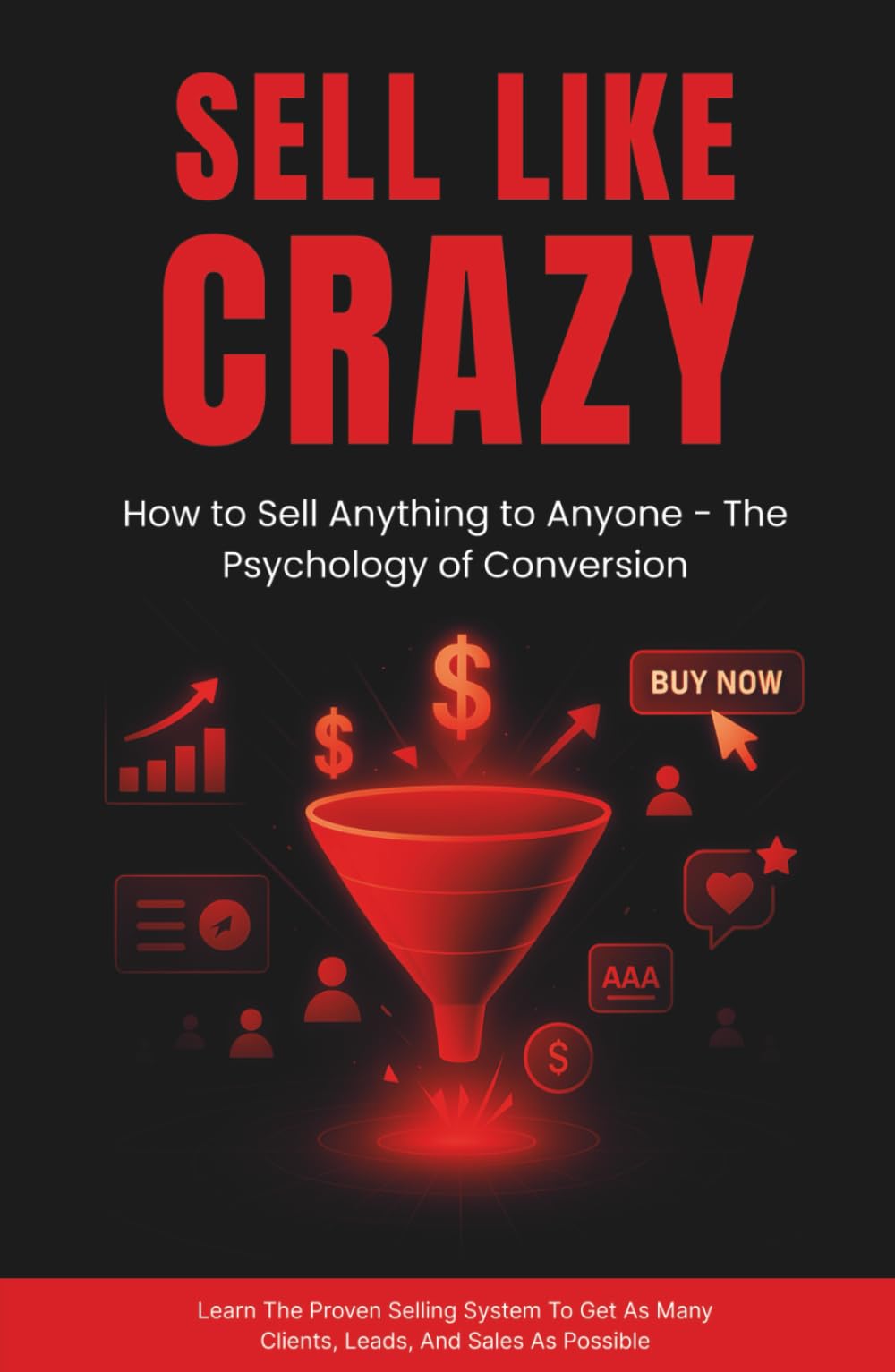 SELL LIKE CRAZY: How to Sell Anything to Anyone -The Psychology of Conversion