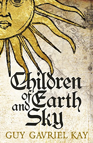 Children of Earth and Sky: From the bestselling author of the groundbreaking novels Under Heaven and River of Stars (English Edition)