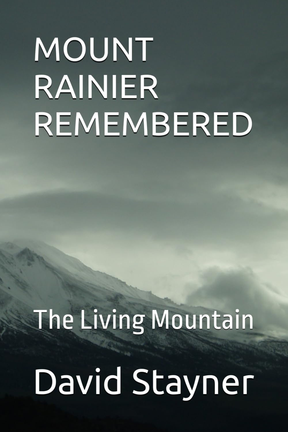 MOUNT RAINIER REMEMBERED: The Living Mountain (National Parks Remembered)