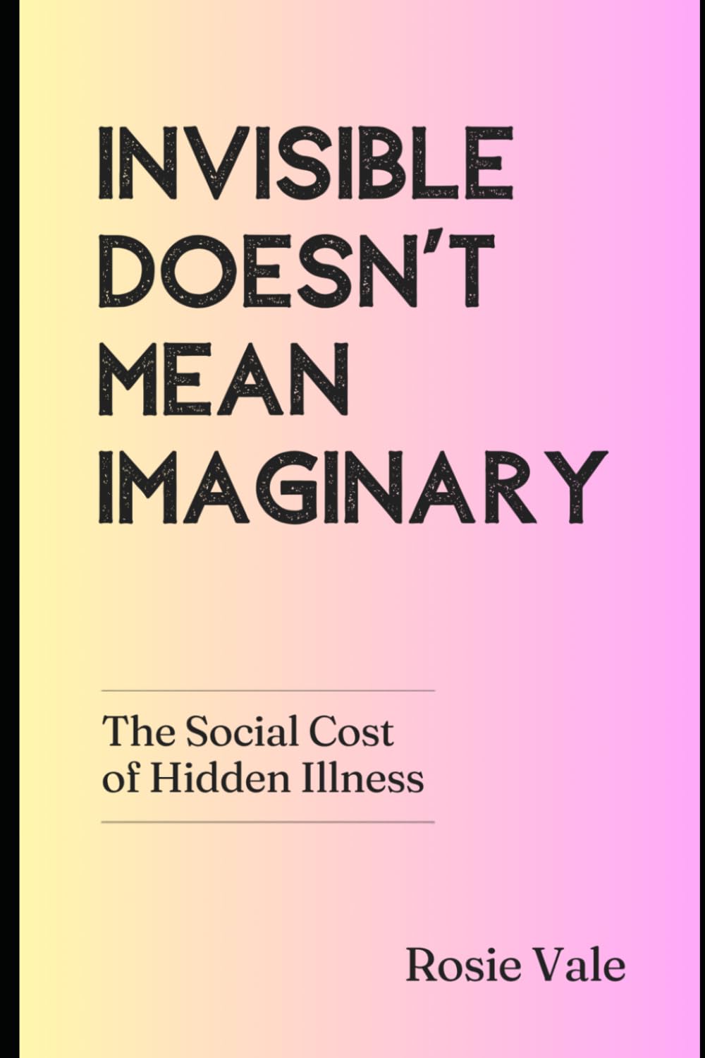 Invisible Doesn’t Mean Imaginary: The Social Cost of Hidden Illness